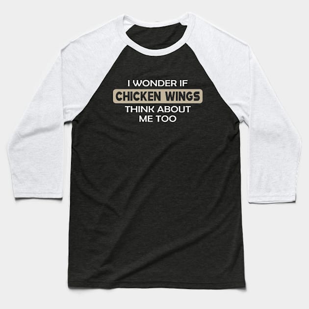 Chicken Wing - I wonder if chicken wings think about me too Baseball T-Shirt by KC Happy Shop